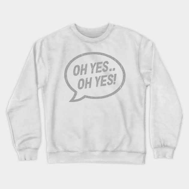 Oh Yes Crewneck Sweatshirt by trev4000